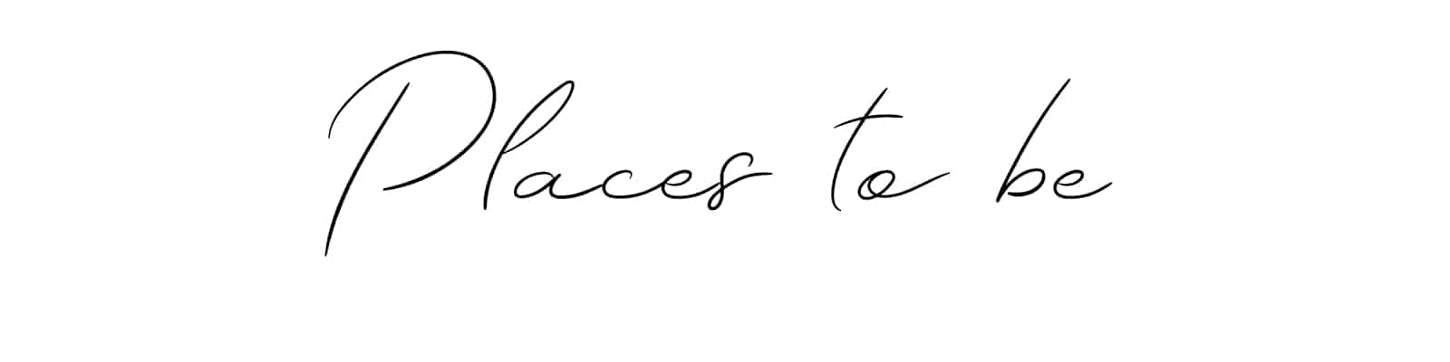 places to be